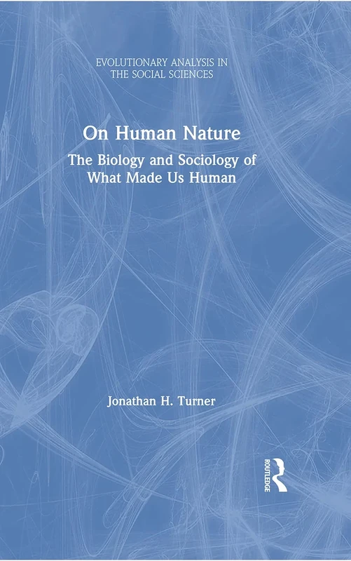 On Human Nature: The Biology and Sociology of What Made Us Human (Evolutionary Analysis in the Social Sciences)