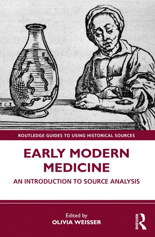 Early Modern Medicine: An Introduction to Source Analysis (Routledge Guides to Using Historical Sources)