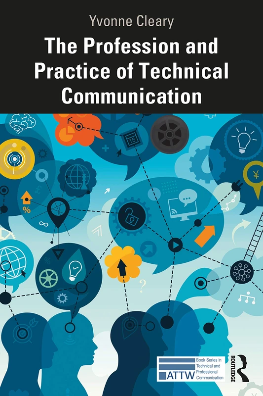 The Profession and Practice of Technical Communication (ATTW Series in Technical and Professional Communication)