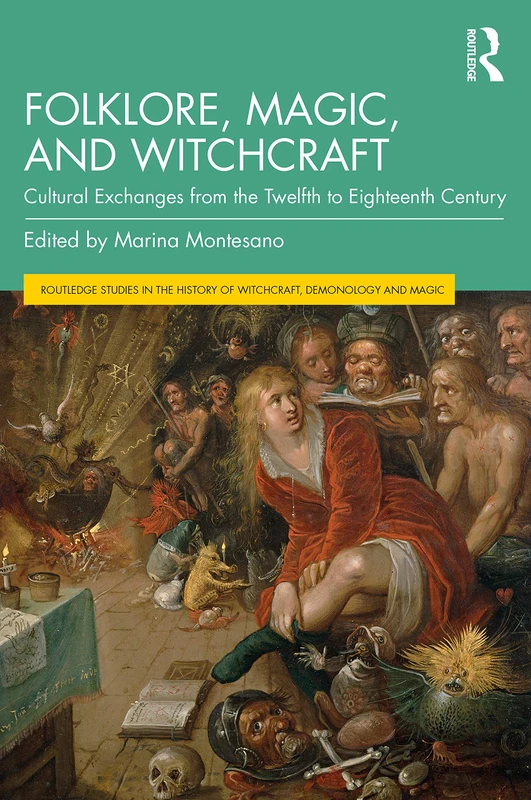 Folklore, Magic, and Witchcraft: Cultural Exchanges from the Twelfth to Eighteenth Century (Routledge Studies in the History of Witchcraft, Demonology and Magic)