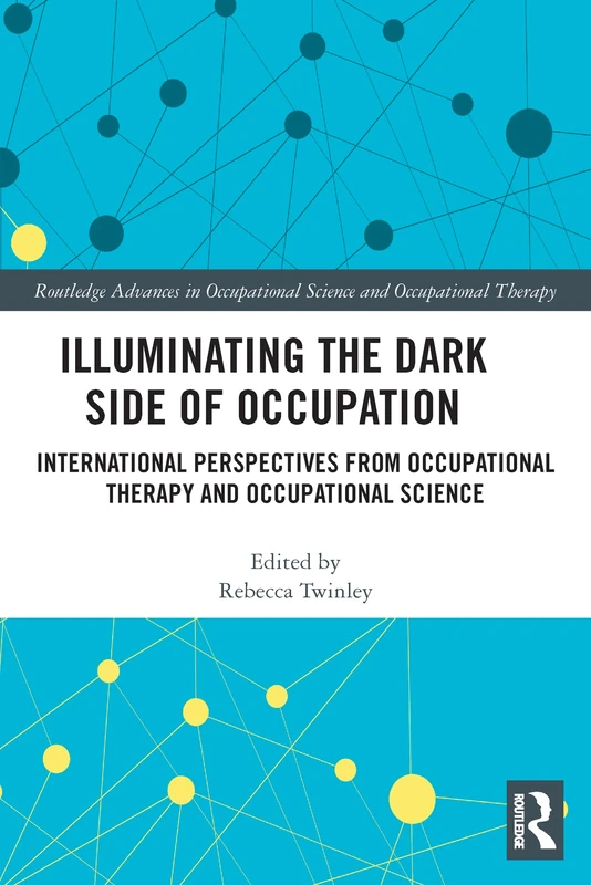 Illuminating The Dark Side of Occupation: International Perspectives from Occupational Therapy and Occupational Science (Routledge Key Themes in Health and Society) - Image 1