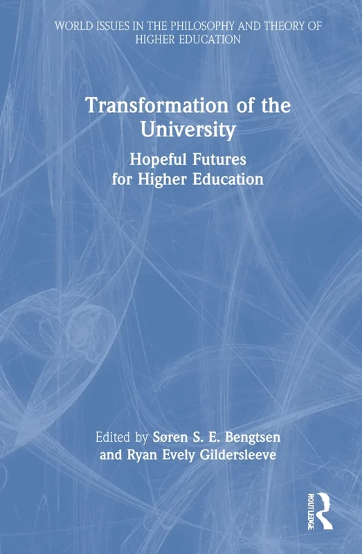 Transformation of the University: Hopeful Futures for Higher Education (World Issues in the Philosophy and Theory of Higher Education)