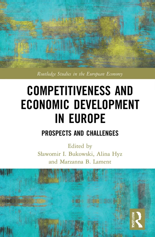 Competitiveness and Economic Development in Europe: Prospects and Challenges (Routledge Studies in the European Economy)