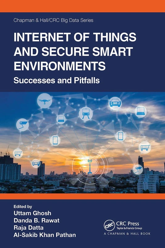 Internet of Things and Secure Smart Environments: Successes and Pitfalls (Chapman & Hall/CRC Big Data Series)