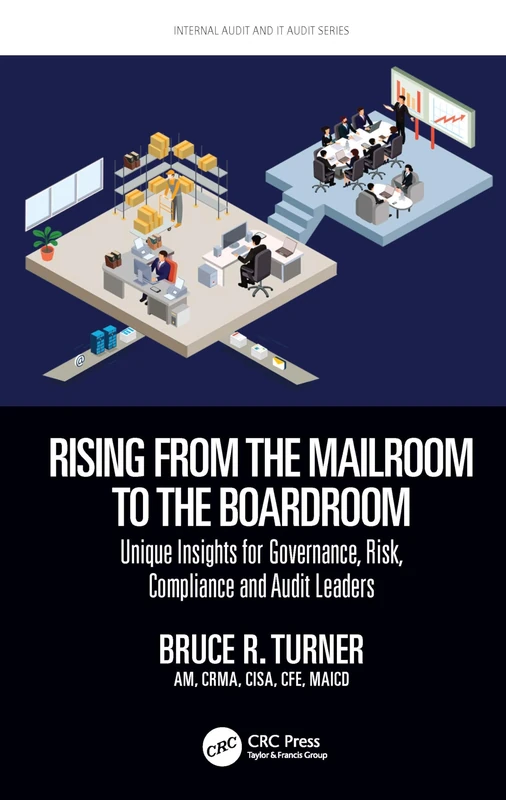Rising from the Mailroom to the Boardroom: Unique Insights for Governance, Risk, Compliance and Audit Leaders (Security, Audit and Leadership Series)