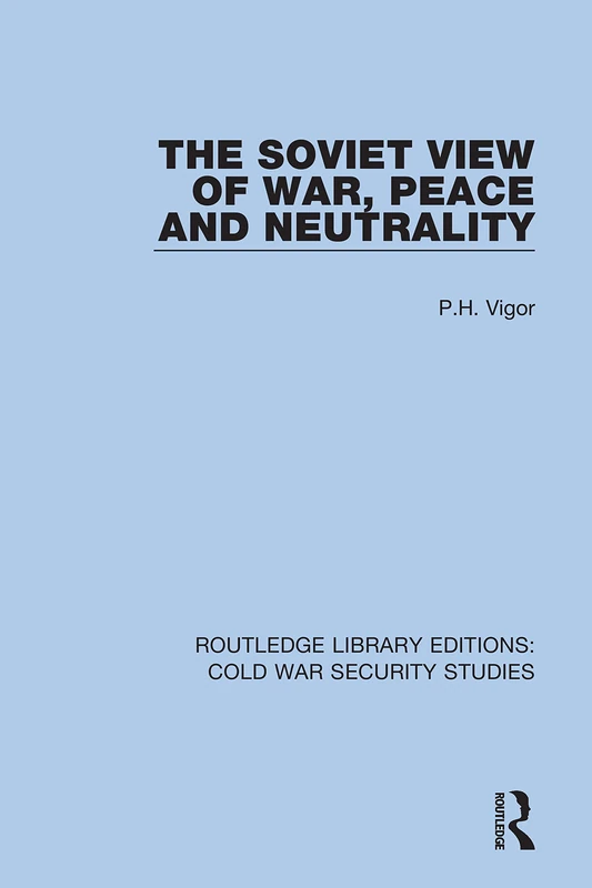 The Soviet View of War, Peace and Neutrality: 57 (Routledge Library Editions: Cold War Security Studies)