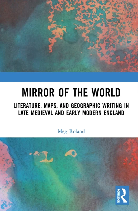 Mirror of the World: Literature, Maps, and Geographic Writing in Late Medieval and Early Modern England - Image 1