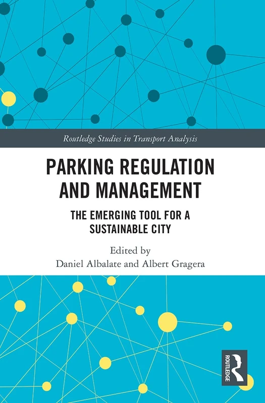 Parking Regulation and Management: The Emerging Tool for a Sustainable City (Routledge Studies in Transport Analysis)
