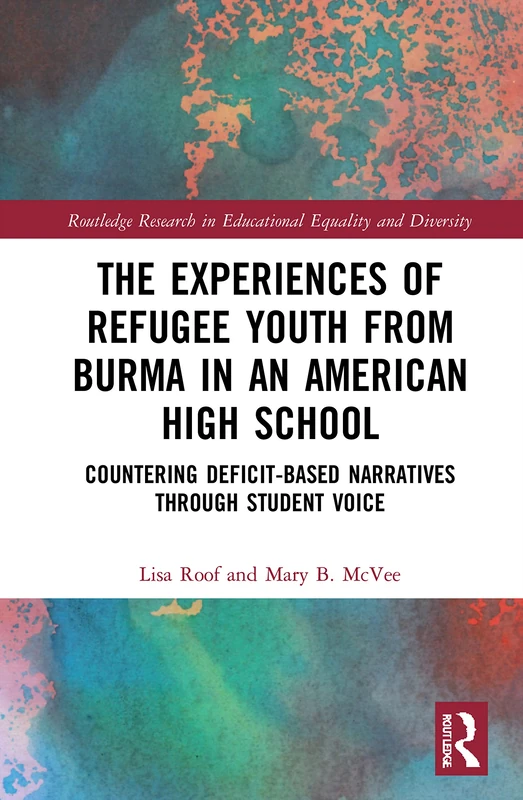 The Experiences of Refugee Youth from Burma in an American High School: Countering Deficit-Based Narratives through Student Voice (Routledge Research in Educational Equality and Diversity) - Image 1