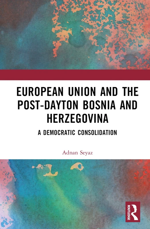 The European Union and Post-Dayton Bosnia and Herzegovina: A Democratic Consolidation