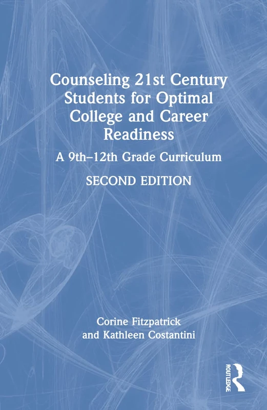 Counseling 21st Century Students for Optimal College and Career Readiness: A 9th–12th Grade Curriculum