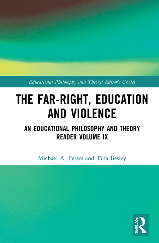 The Far-Right, Education and Violence: An Educational Philosophy and Theory Reader Volume IX (Educational Philosophy and Theory: Editor’s Choice)