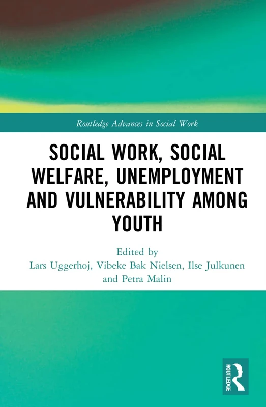 Social Work, Social Welfare, Unemployment and Vulnerability Among Youth (Routledge Advances in Social Work)