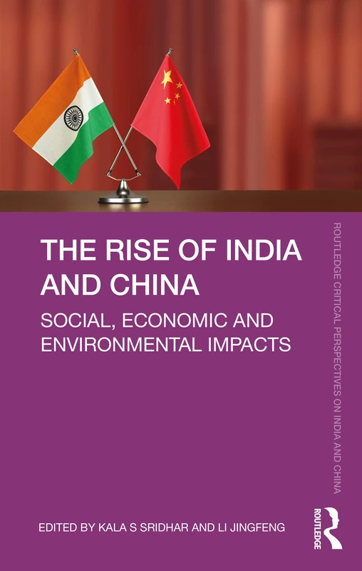 The Rise of India and China: Social, Economic and Environmental Impacts (Routledge Critical Perspectives on India and China)