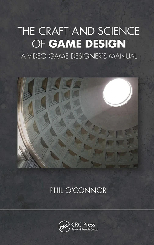 The Craft and Science of Game Design: A Video Game Designer's Manual