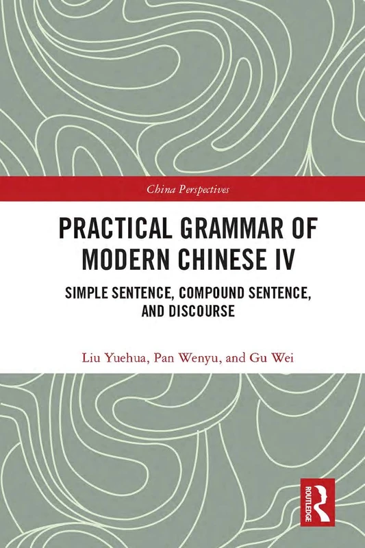 Practical Grammar of Modern Chinese IV: Simple Sentence, Compound Sentence, and Discourse (Chinese Linguistics)