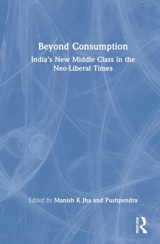 Beyond Consumption: India's New Middle Class - Routledge