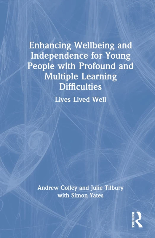 Enhancing Wellbeing and Independence for Young People with Profound and Multiple Learning Difficulties: Lives Lived Well