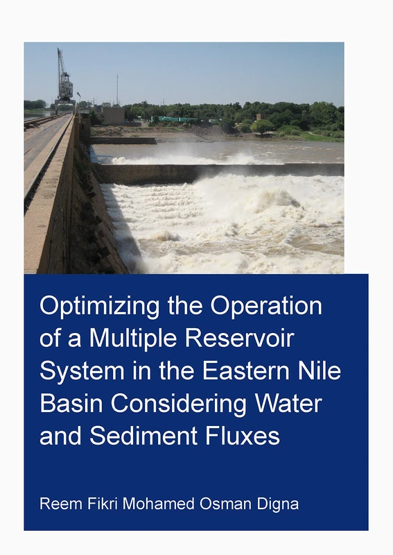 Optimizing the Operation of a Multiple Reservoir System in the Eastern Nile Basin Considering Water and Sediment Fluxes (IHE Delft PhD Thesis Series)