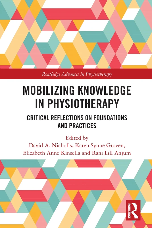 Mobilizing Knowledge in Physiotherapy: Critical Reflections on Foundations and Practices (Routledge Advances in Physiotherapy)