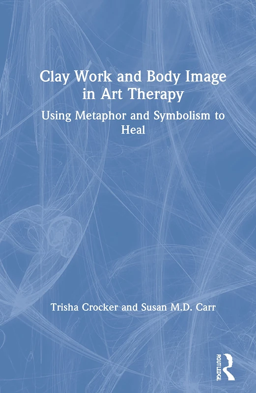 Routledge Clay Work and Body Image in Art Therapy Book