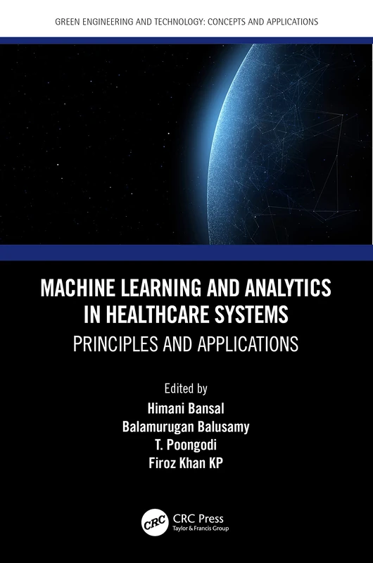 Machine Learning and Analytics in Healthcare Systems: Principles and Applications (Green Engineering and Technology)