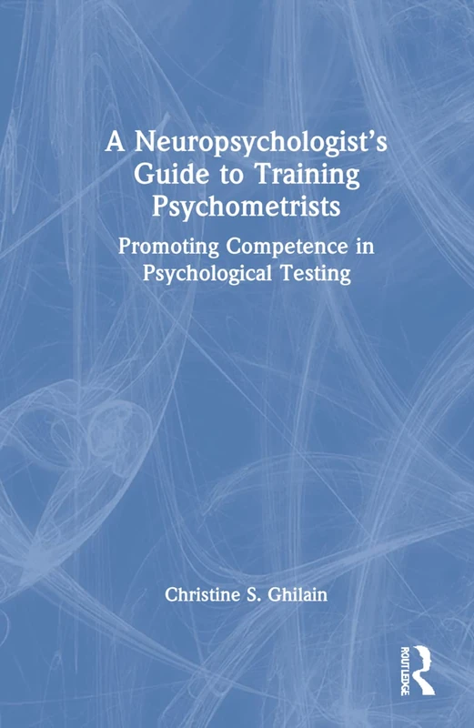 A Neuropsychologist’s Guide to Training Psychometrists: Promoting Competence in Psychological Testing