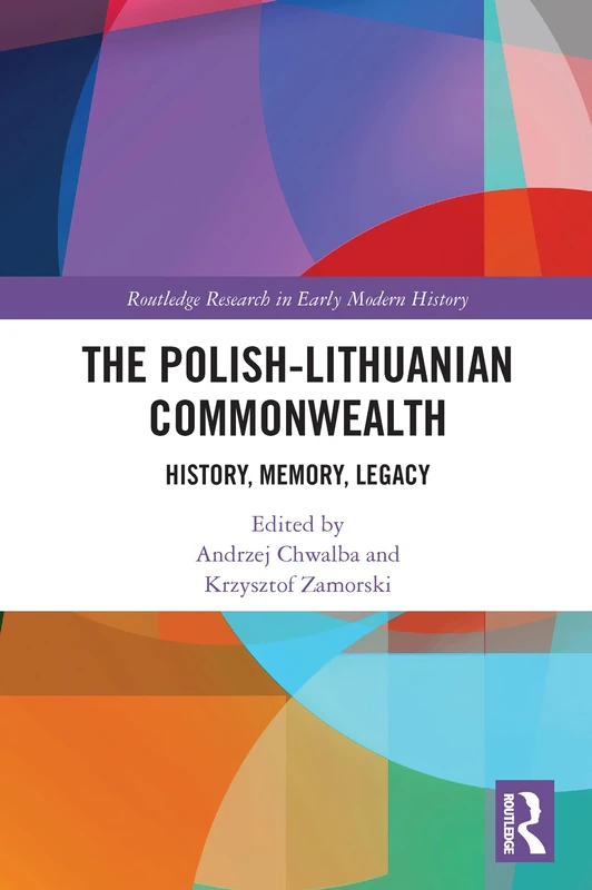 The Polish-Lithuanian Commonwealth: History, Memory, Legacy (Routledge Research in Early Modern History)
