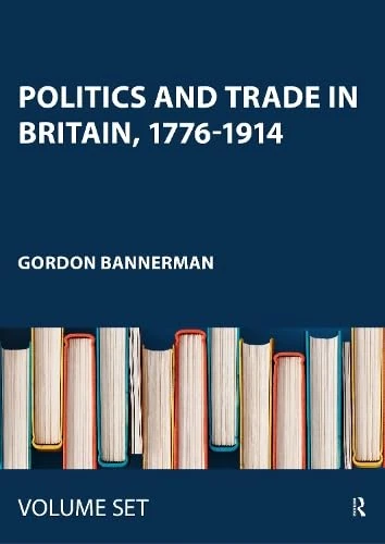 Politics and Trade in Britain, 1776-1914