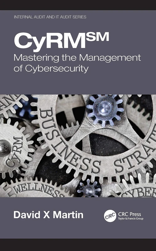CyRM: Mastering the Management of Cybersecurity (Security, Audit and Leadership Series)
