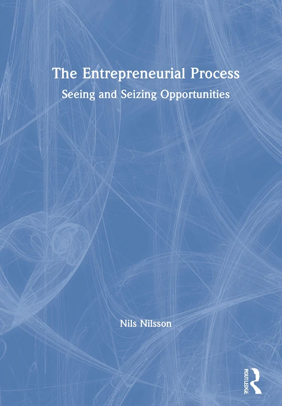 Routledge - The Entrepreneurial Process: Seeing and Seizing Opportunities