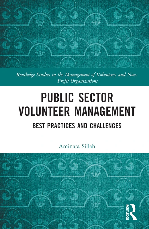 Public Sector Volunteer Management: Best Practices and Challenges (Routledge Studies in the Management of Voluntary and Non-Profit Organizations)
