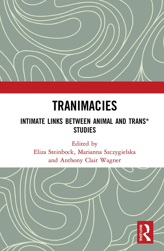 Tranimacies: Intimate Links Between Animal and Trans* Studies (Angelaki: New Work in the Theoretical Humanities)