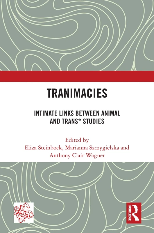 Tranimacies: Intimate Links Between Animal and Trans* Studies (Angelaki: New Work in the Theoretical Humanities)