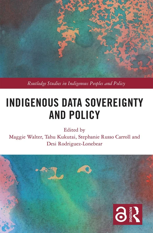 Indigenous Data Sovereignty and Policy (Routledge Studies in Indigenous Peoples and Policy)