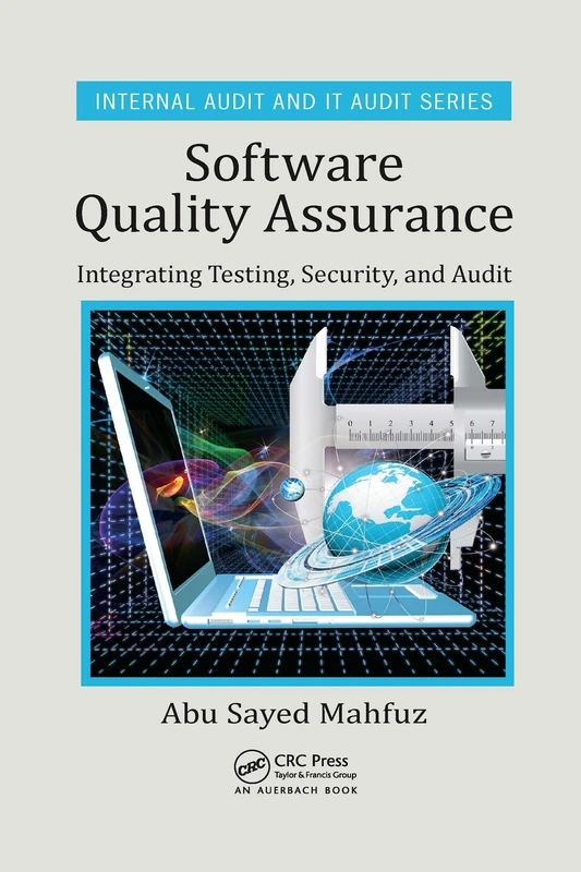 Software Quality Assurance: Integrating Testing, Security, and Audit (Security, Audit and Leadership Series)