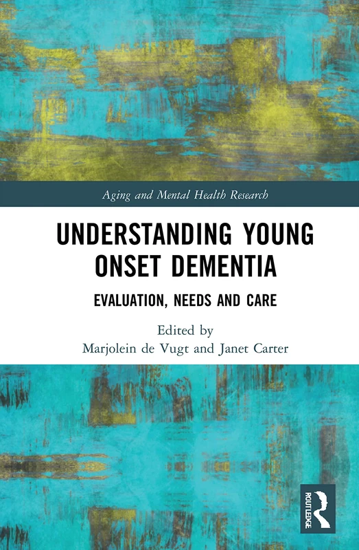 Understanding Young Onset Dementia: Evaluation, Needs and Care (Aging and Mental Health Research)