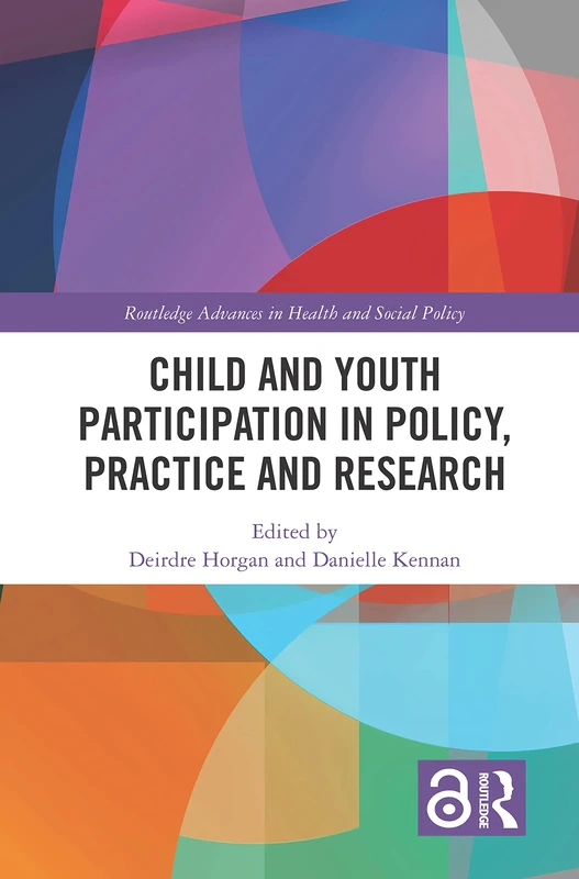 Child and Youth Participation in Policy, Practice and Research (Routledge Advances in Health and Social Policy)