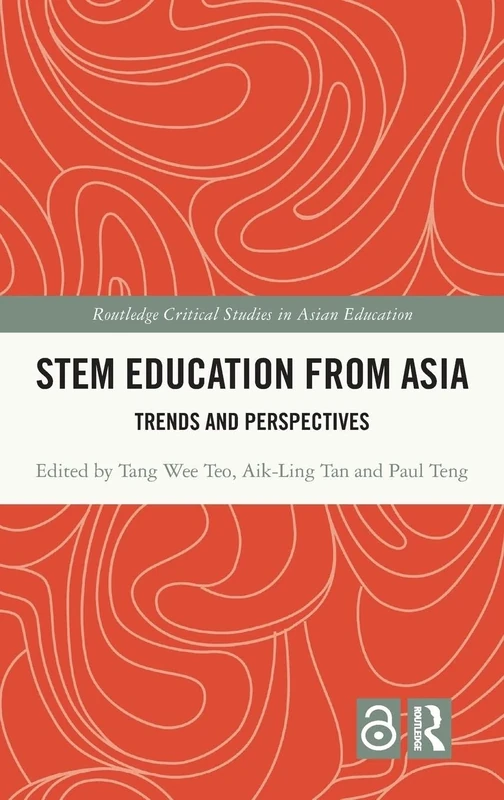 STEM Education from Asia: Trends and Perspectives (Routledge Critical Studies in Asian Education)