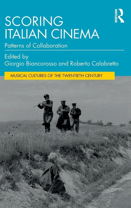 Scoring Italian Cinema: Patterns of Collaboration (Musical Cultures of the Twentieth Century)