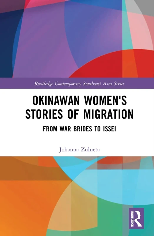 Okinawan Women's Stories of Migration: From War Brides to Issei (Routledge Contemporary Southeast Asia Series)