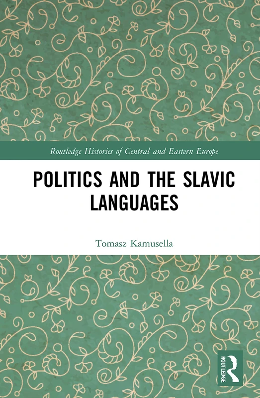 Politics and the Slavic Languages (Routledge Histories of Central and Eastern Europe)