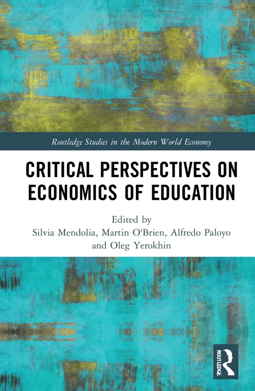 Critical Perspectives on Economics of Education (Routledge Studies in the Modern World Economy)
