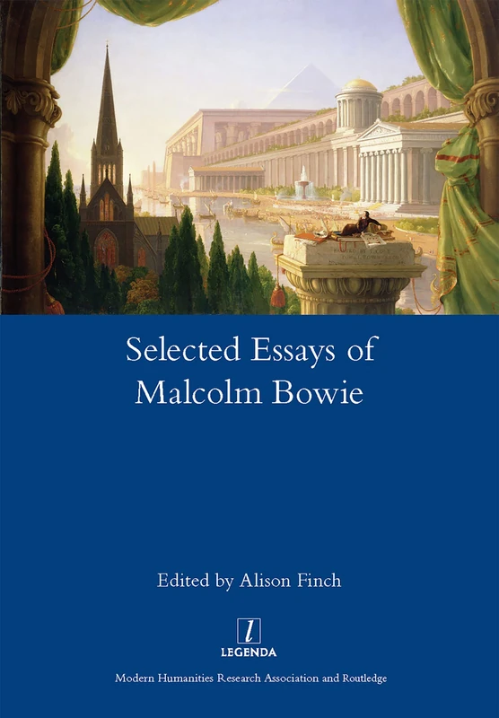 The Selected Essays of Malcolm Bowie I and II: Dreams of Knowledge and Song Man: 1-2