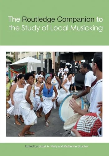 The Routledge Companion to the Study of Local Musicking (Routledge Music Companions)