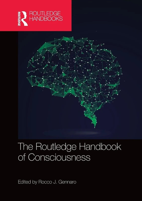 The Routledge Handbook of Consciousness (Routledge Handbooks in Philosophy)