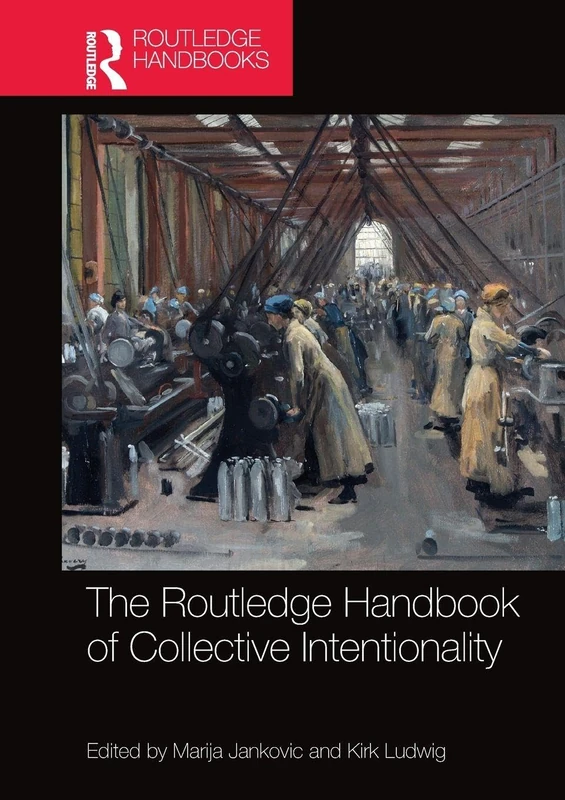 The Routledge Handbook of Collective Intentionality (Routledge Handbooks in Philosophy)