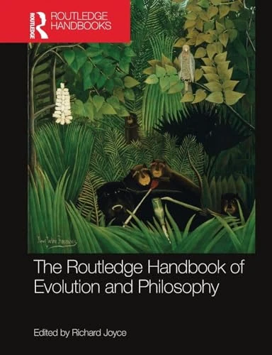 The Routledge Handbook of Evolution and Philosophy (Routledge Handbooks in Philosophy)