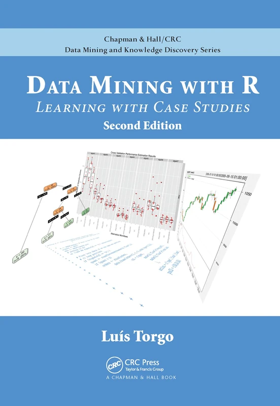 Data Mining with R: Learning with Case Studies, Second Edition (Chapman & Hall/CRC Data Mining and Knowledge Discovery Series)