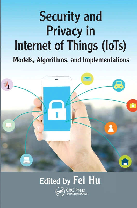 Security and Privacy in Internet of Things (IoTs): Models, Algorithms, and Implementations